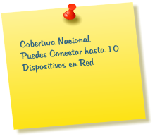 Cobertura Nacional Puedes Conectar hasta 10 Dispositivos en Red