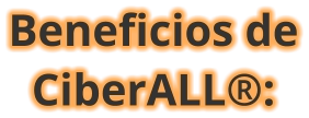 Beneficios de CiberALL®: