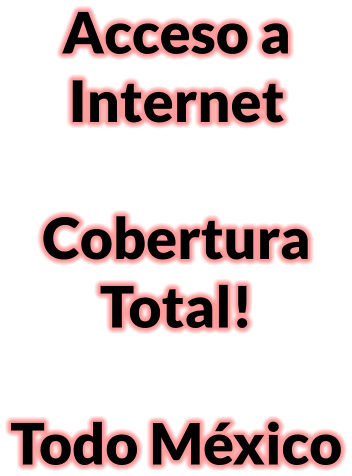 Acceso a Internet  Cobertura  Total!  Todo Mxico